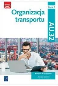Organizacja transportu. Kwalifikacja AU.32. Cz. 2. Podrcznik do nauki zawodu technik logistyk