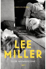 Lee Miller. �ycie nienasycone