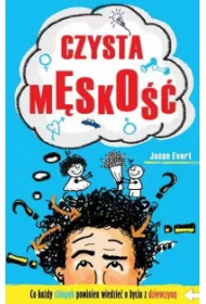Czysta m�sko��. Co ka�dy ch�opak powinien wiedzie� o byciu z dziewczyn�