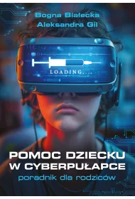 Pomoc dziecku w cyberpuapce. Poradnik dla rodzicw