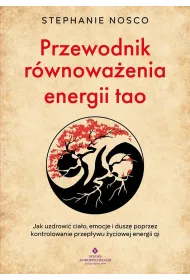 Przewodnik r�wnowa�enia energii tao.  Jak uzdrowi� cia�o, emocje i dusz� poprzez kontrolowanie przep�ywu �yciowej energii qi
