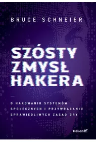 Sz�sty zmys� hakera. O hakowaniu system�w spo�ecznych i przywracaniu sprawiedliwych zasad gry