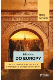 Brama do Europy. Czy Afryka P�nocna zdecyduje o przysz�o�ci Starego Kontynentu?