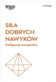Si�a dobrych nawyk�w. Inteligencja emocjonalna. Harvard Business Review