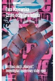 Czu�e oczy Lewiatana. Archiwa akcji "Hiacynt", biopolityka i queerowy s�aby op�r