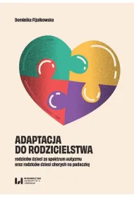 Adaptacja do rodzicielstwa rodzic�w dzieci ze spektrum autyzmu oraz rodzic�w dzieci chorych na padaczk�