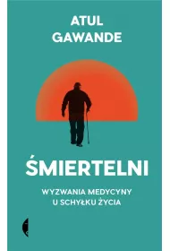�miertelni. Wyzwania medycyny u schy�ku �ycia