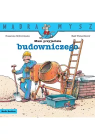 M�dra Mysz. Mam przyjaciela budowniczego