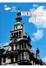 Kocham ci� Polsko. Antologia poet�w wsp�czesnych