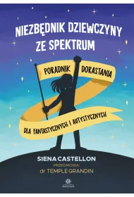 Niezb�dnik dziewczyny ze spektrum. Poradnik dorastania dla fantastycznych i autystycznych