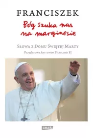 B�g szuka nas na marginesie. S�owa z Domu �wi�tej Marty