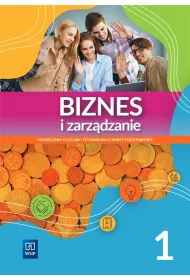 Biznes i zarzdzanie 1. Podrcznik do liceum i technikum. Zakres podstawowy