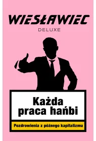 Ka�da praca ha�bi. Pozdrowienia z p�nego kapitalizmu