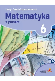 Matematyka z plusem 6. Zeszyt �wicze� podstawowych. Szko�a podstawowa
