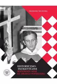 Historyczno-patriotyczne rodowody misji ks. Jerzego Popie�uszki