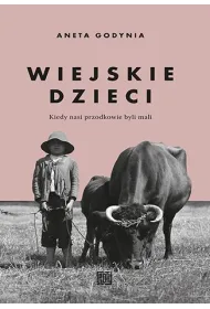Wiejskie dzieci. Kiedy nasi przodkowie byli mali