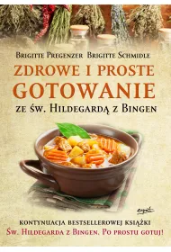 Zdrowe i proste gotowanie ze �w. Hildegard� z Bingen
