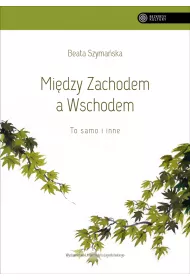 Midzy Zachodem a Wschodem. To samo i inne