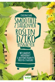 Smoothie z jadalnych ro�lin dziko rosn�cych. Witaminy minera�y i antyoksydanty prosto z natury