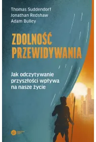 Zdolno�� przewidywania. Jak odczytywanie przysz�o�ci wp�ywa na nasze �ycie