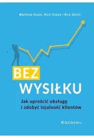 BEZ WYSI�KU. Jak upro�ci� obs�ug� i zdoby� lojalno�� klient�w