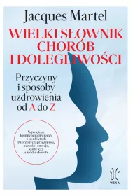 Wielki s�ownik chor�b i dolegliwo�ci. Przyczyny i sposoby uzdrowienia od A do Z