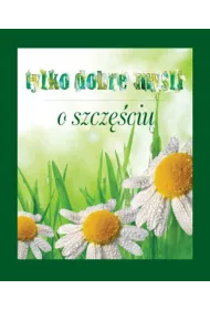 Tylko dobre my�li. O szcz�ciu (OT)