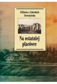 Na ostatniej plac�wce. Dziennik z �ycia wsi podolskiej w latach 1917&ndash;1921