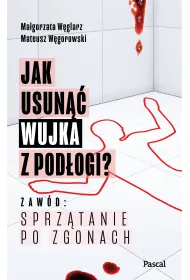 Jak usun�� wujka z pod�ogi? Zaw�d: sprz�tanie po zgonach