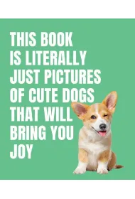 This Book is Literally Just Cute Dogs That Will Bring You Joy