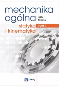 Statyka i kinematyka. Mechanika oglna. Tom 1