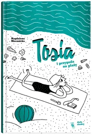 Tosia i przygoda na pla�y. Tosia. Tom 2