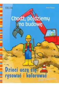 Chod�, p�jdziemy na budow�. Dzieci ucz� si� rysowa� i kolorowa� * *