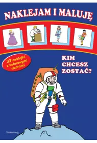 Naklejam i maluj� - Kim chcesz zosta�?  SIEDMIOR�G