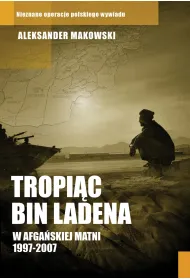 Tropi�c Bin Ladena. W afga�skiej matni 1997-2007