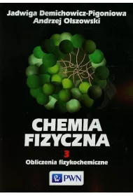Obliczenia fizykochemiczne. Chemia fizyczna. Tom 3
