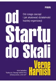 Od Startu do Skali. Od czego zacz�� i jak skalowa� dzia�alno�� ka�dej organizacji