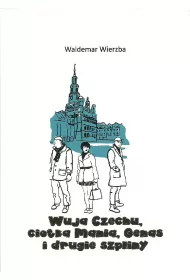 Wuja Czechu ciotka Mania i drugie szpliny