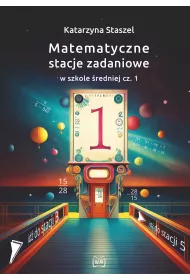 Matematyczne stacje zadaniowe w szkole �redniej. Cz�� 1