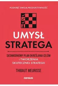 eBook Umys stratega. Siedmiodniowy plan okrelania celw i tworzenia skutecznej strategii. Podkr swoj produktywno pdf mobi epub