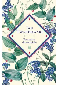 Potrzebne do szczcia. Wybr Jan Twardowski...