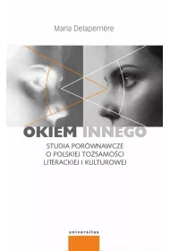 Okiem innego. Studia por�wnawcze o polskiej to�samo�ci literackiej i kulturowej