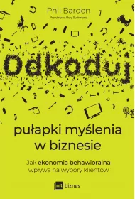 Odkoduj puapki mylenia w biznesie. Jak ekonomia behawioralna wpywa na wybory klientw