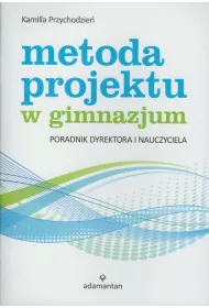 Metoda projektu w gimnazjum. Poradnik dyrektora i nauczyciela