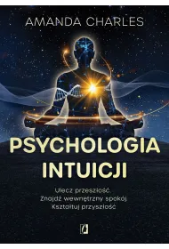 eBook Psychologia intuicji. Ulecz przesz�o��. Znajd� wewn�trzny spok�j. Kszta�tuj przysz�o�� mobi epub