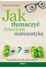 Jak t�umaczy� dzieciom matematyk�. Poradnik nie tylko dla rodzic�w