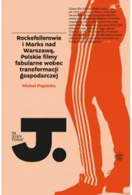 Rockefellerowie i marks nad warszaw� polskie filmy fabularne wobec transformacji gospodarczej