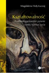 Kszta�towalno��. Postheideggerowskie pytanie o inny wymiar bycia
