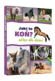 Jaki to ko�? Atlas dla dzieci