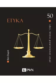 Etyka. 50 idei, kt�re powiniene� zna�